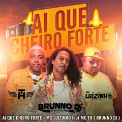 AI QUE CHEIRO FORTE 👃 - MC LUIZINHO FEAT MC TH ( BRUNNO DJ )130 BPM