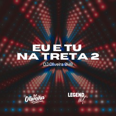 EU E TU NA TRETA 2 - DJ OLIVEIRA 048