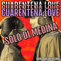 Solo Di Medina & Bruno Borlone - Cuarentena Love feat. Chaguilupi