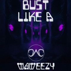 WAWEEZY- Bust Like A(YODEV Remix)*Free Download