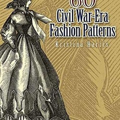 [ACCESS] KINDLE PDF EBOOK EPUB 60 Civil War-Era Fashion Patterns (Dover Fashion and C