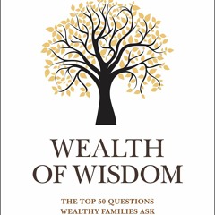 ❤book✔ Wealth of Wisdom: The Top 50 Questions Wealthy Families Ask (2018)
