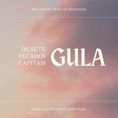 Os Sete Pecados - Gula | Provérbios - Daniel Nogueira