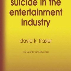 [READ Read✔] Suicide in the Entertainment Industry: An Encyclopedia of 840 Twen