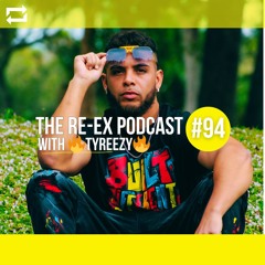 Re-Ex Podcast Episode 94: with TyReezy