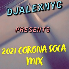 2021 CORONA SOCA MIX @djalexnycmusic