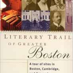 GET EBOOK 📨 Literary Trail of Greater Boston: A Tour of Sites in Boston, Cambridge a