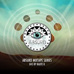 Absurd Mixtape Series 045 by Raute K