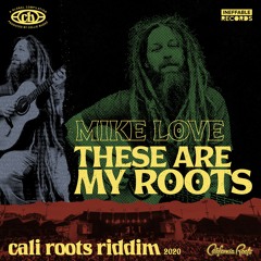 Mike Love - These Are My Roots | Cali Roots Riddim 2020 (Produced by Collie Buddz)