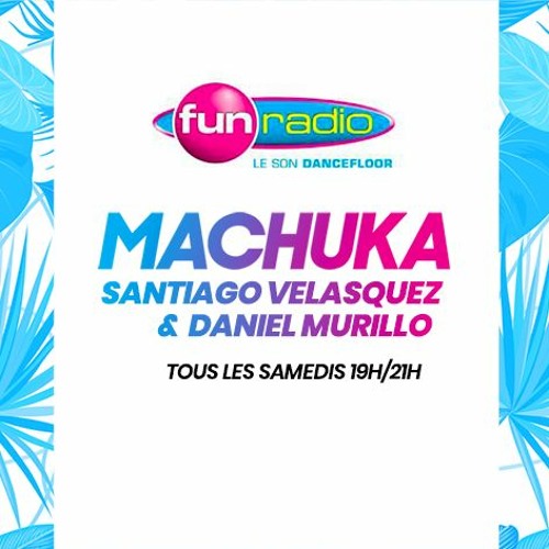 Stream Dj Daniel Murillo | Listen to MACHUKA RADIO SHOW on FUN RADIO  playlist online for free on SoundCloud