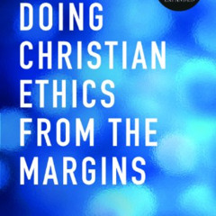 [READ] PDF 💖 Doing Christian Ethics from the Margins--Second Edition by  Miguel A. d