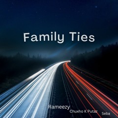 Family Ties (Rameezy x Chuxho K Putaz x Trippy Tonio)