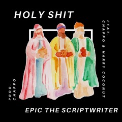 Epic The Scripwriter - Holy Shit Ft. Chappo, Harry Coconut & Andre De Witt