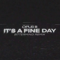 Opus III - It's A Fine Day (Bittermind Remix)