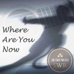 Where Are You Now