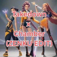 Takedown X Chamber (ZENKU Edit)