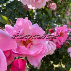 chum mit mir