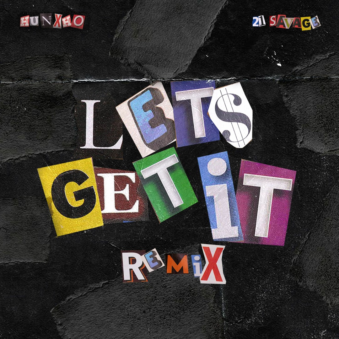 Stream Let's Get It (Remix)[feat. 21 Savage] by Hunxho | Listen