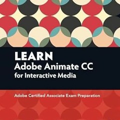 ^Re@d~ Pdf^ Learn Adobe Animate CC for Interactive Media: Adobe Certified Associate Exam Prepar