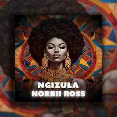 Norbii Ross - Ngizula [FREE DOWNLOAD]