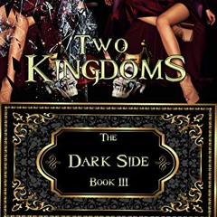 ACCESS [KINDLE PDF EBOOK EPUB] Two Kingdoms (The Dark Side Book 3) by  Kristy Cunning 📌