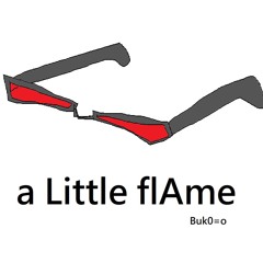 a Little flAme