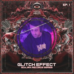 Glitch Effect / Goajira Records Series Ep. 1 (Trance México)