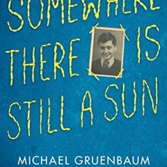 VIEW EPUB 📒 Somewhere There Is Still a Sun: A Memoir of the Holocaust by  Michael Gr
