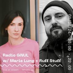 RADIO GNUL #2 w/ Marie Lung + Ruff Stuff // 06.06.24