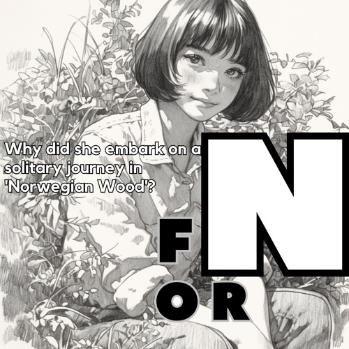for N [Why did she embark on a solitary journey in 'Norwegian Wood'?]