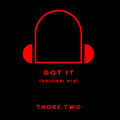 Got It (Original Mix) [FREE DOWNLOAD]
