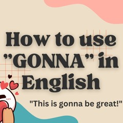 How to use (and not use) "GONNA" in English