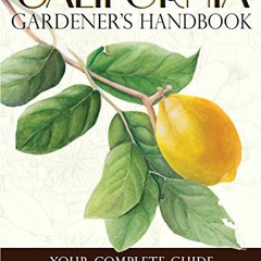 [Read] EBOOK EPUB KINDLE PDF California Gardener's Handbook: Your Complete Guide: Sel