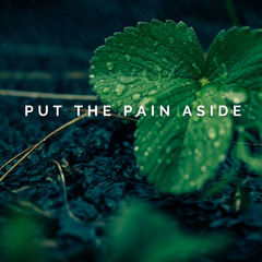 Put the Pain Aside