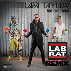 Lafa Taylor - Not One Thing (LabRat Remix) FREE DL