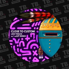 TB Premiere: Close to Custom - Like Thiszz (wAFF Remix) [NATURE]