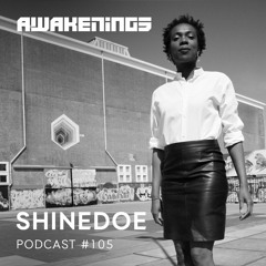 Awakenings Podcast #105 - Shinedoe