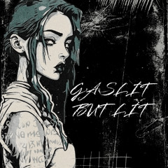 Gaslit but LIT