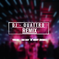 TREAM - 365 DAY `N´ NIGHT (DJ - QUATTRO REMIX)