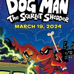 [Télécharger en format epub] Dog Man: The Scarlet Shedder: A Graphic Novel (Dog Man #12): From the