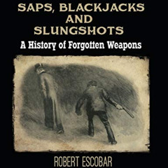 FREE PDF 💕 Saps, Blackjacks and Slungshots: A History of Forgotten Weapons by  Rober