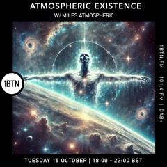 Atmospheric Existence with Miles Atmospheric on 1BTN.FM - 15.10.24 (4hr show)