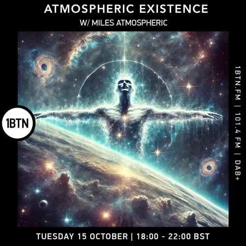 Atmospheric Existence with Miles Atmospheric on 1BTN.FM - 15.10.24 (4hr show)