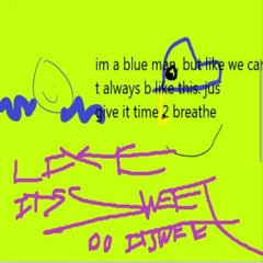 like a faucet, like a stream, like sum steam