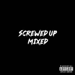 SCREWED UP [MIXED]