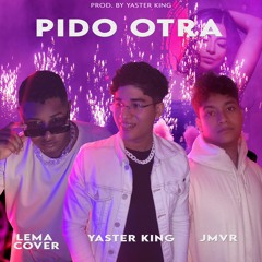 Pido Otra - Yaster King X Lema Cover X JMVR