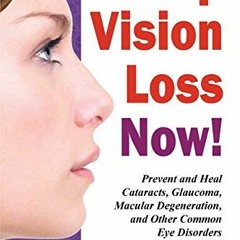 Access PDF 💘 Stop Vision Loss Now!: Prevent and Heal Cataracts, Glaucoma, Macular De