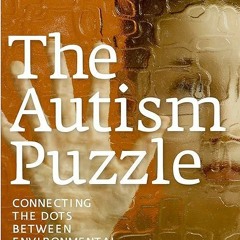 ✔read❤ The Autism Puzzle: Connecting the Dots Between Environmental Toxins and Rising