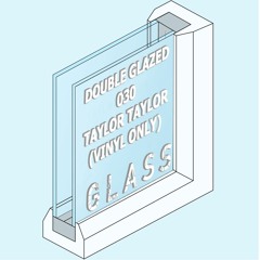 DOUBLE GLAZED 030 - Taylor Taylor (Vinyl Only)