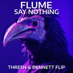Flume - Say Nothing Ft. MAY-A (DENNETT & THRESH RE-COLOUR)[Remix]